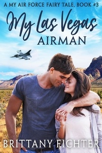  BRITTANY FICHTER - My Las Vegas Airman - My Air Force Fairy Tale, #3.