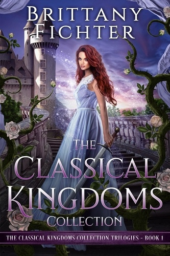  BRITTANY FICHTER - The Classical Kingdoms Collection Trilogies Book 1 - The Classical Kingdoms Collection Trilogies, #1.