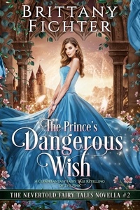  BRITTANY FICHTER - The Prince's Dangerous Wish - The Nevertold Fairy Tale Novellas, #2.