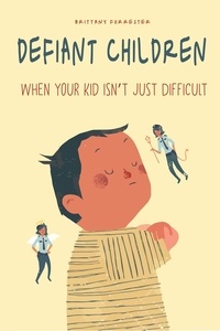  Brittany Forrester - Defiant Children When Your Kid isn’t Just Difficult.
