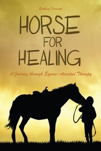  Brittany Forrester - Horses For Healing  A Journey through Equine-Assisted Therapy.