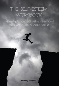  Brittany Forrester - The Self-Esteem Workbook The multiple forms of self-esteem and the evaluation of one's value.