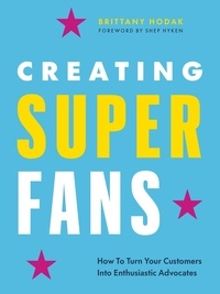  Brittany Hodak - Creating Superfans: How To Turn Your Customers Into Lifelong Advocates.