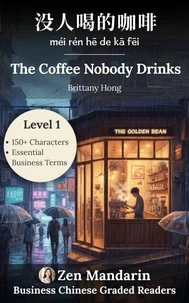 Business Chinese Graded Reader Level 1: The Coffee Nobody Drinks 没人喝的咖啡