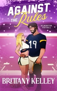 Brittany Kelley - Against The Rules: A Spicy Forbidden Sports Romance - Wilmington Football, #2.
