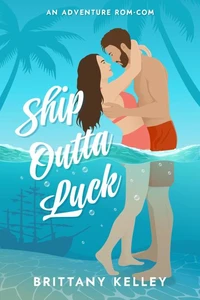 Ship Outta Luck: An Adventure Rom Com