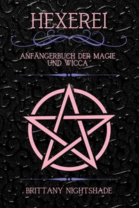 Hexerei: Anfängerbuch der Magie und Wicca