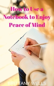  Brittany Wells - How to Use a Notebook to Enjoy Peace of Mind.