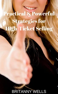 Practical &amp; Powerful Strategies for High-Ticket Selling