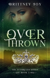  Brittney Joy - OverThrown - The Over Ruled Series, #3.