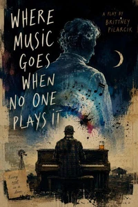 Where Music Goes When No One Plays It: A Play