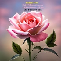  Brittney Smith - Radiant Girls: Daily Affirmations for Empowerment and Joy - Daily Affirmations for All, #1.
