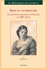 Eros Et Litterature : Le Discours Amoureux En France Au Xixe Siecle
