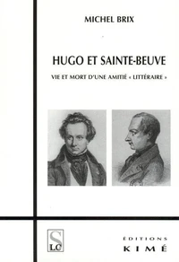 Hugo et Sainte-beuve : vie et mort d'une amitié "littéraire"