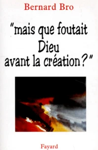 "Mais que foutait Dieu avant la création ?"