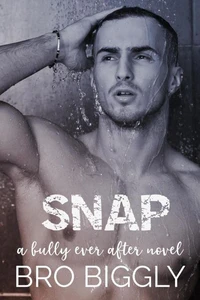 Snap: A Bully Ever After Novel
