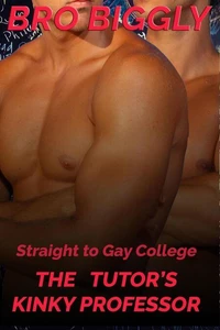 Straight to Gay College: The Tutor's Kinky Professor