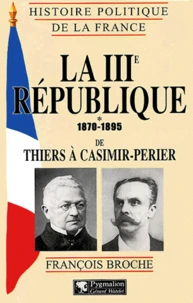 La Iiieme Republique. Tome 1, 1870-1895, De Thiers A Casimir-Perier