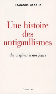 Une histoire des antigaullismes