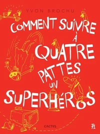 Comment suivre à quatre pattes un superhéros