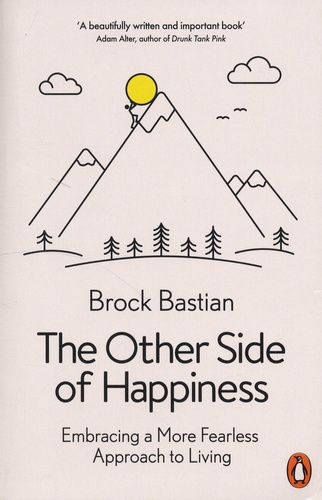 Brock Bastian - Other Side of Happiness - Embracing a More Fearless Approach to Living.