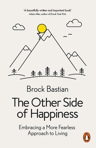 Brock Bastian - The Other Side of Happiness - Embracing a More Fearless Approach to Living.