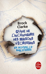 Brock Clarke - Guide de l'incendiaire maisons d'écrivains en Nouvelle-Angleterre.