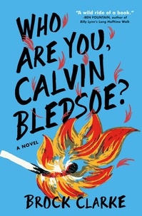 Brock Clarke - Who Are You, Calvin Bledsoe? - A Novel.