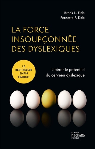 Brock Eide et Fernette Eide - La force insoupçonnée des dyslexiques - Libérer le potentiel du cerveau dyslexique.