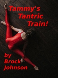  Brock Johnson - Tammy's Tantric Train.