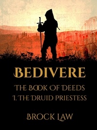  Brock Law - Bedivere: The Book Of Deeds | Part 1: The Druid Priestess.