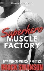  Brock Swanson - Superhero Muscle Factory - Deeds of The Flesh.