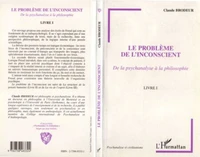 LE PROBLEME DE L'INCONSCIENT. De la psychanalyse à la philosophie, Livre I