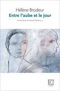 Entre l'aube et le jour: Chroniques du Nouvel-Ontario, tome 2