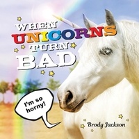 Brody Jackson - When Unicorns Turn Bad - Hilarious Photos of Unicorns Gone Wild.