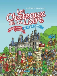 Les Châteaux de la Loire au fil du temps