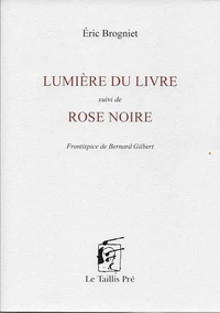 Lumière du livre suivi de Rose noire