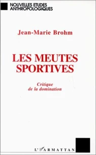 LES MEUTES SPORTIVES. Critique de la domination