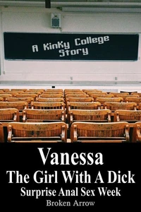 Vanessa, The Girl With A Dick (Surprise Anal Sex Week) - A Kinky College Story