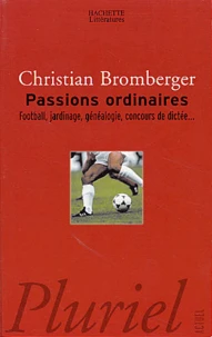 Passions Ordinaires. Football, Jardinage, Genealogie, Concours De Dictee...