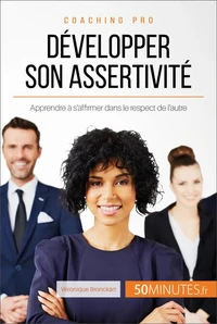 Comment développer son assertivité ?