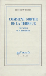 Comment Sortir De La Terreur. Thermidor Et La Revolution