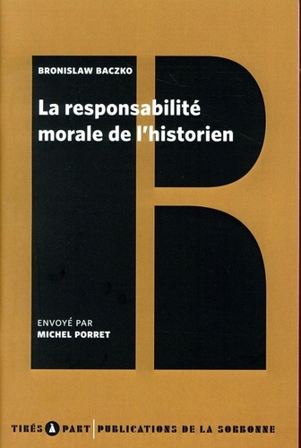 Bronislaw Baczko - La responsabilité morale de l'historien.