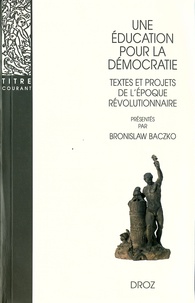 Bronislaw Baczko - Une éducation pour la démocratie - Textes et projets de l'époque révolutionnaire.