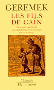 Les Fils De Cain. L'Image Des Pauvres Et Des Vagabonds Dans La Litterature Europeenne Du Xveme Au Xviieme Siecle