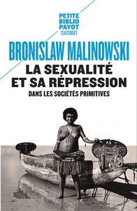 Bronislaw Malinowski - La sexualité et sa répression dans les sociétés primitives.