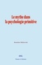 Bronislaw Malinowski - Le mythe dans la psychologie primitive.