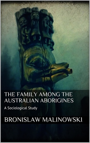 The Family among the Australian Aborigines. A Sociological Study