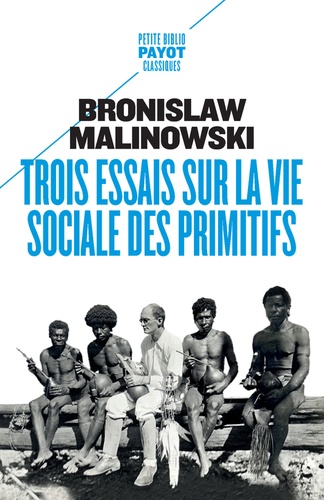 Bronislaw Malinowski - Trois essais sur la vie sociale des primitifs.