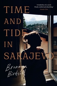 Bronwyn Birdsall - Time and Tide in Sarajevo.